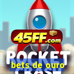 bets de ouro